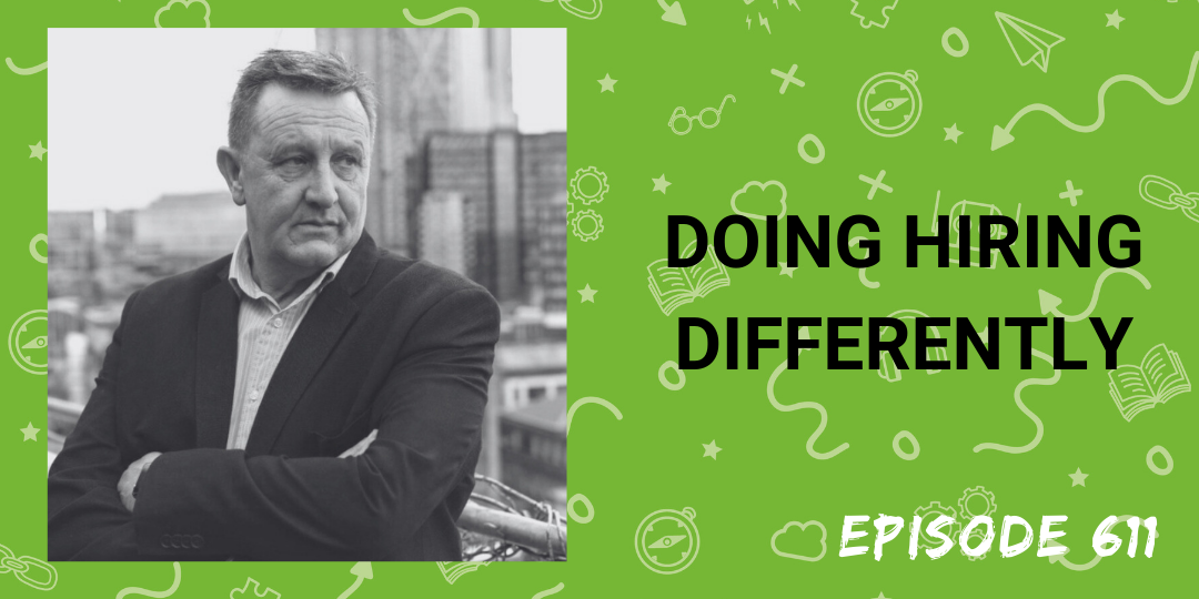 Ep 611: Doing Hiring Differently - The Recruiting Future Podcast