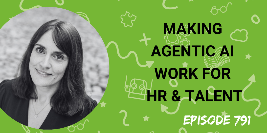 Ep 791: Making Agentic AI Work For HR & Talent - The Recruiting Future ...