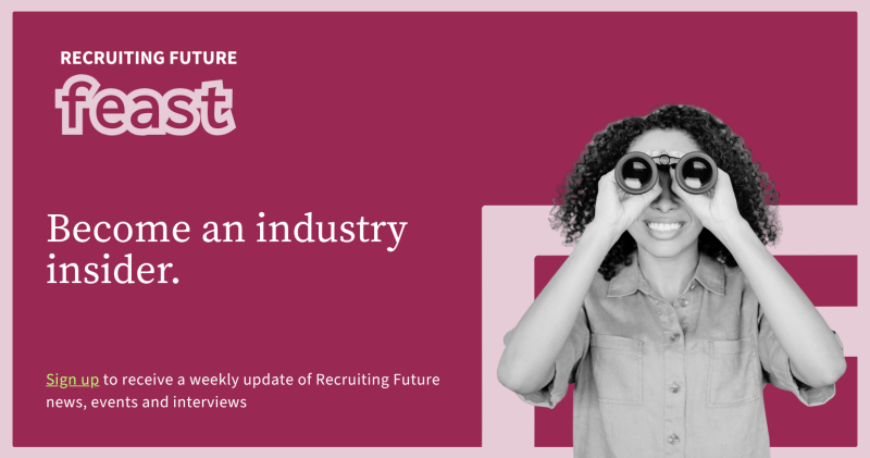 Recruiting Future Feast newsletter: become an industry insider. Sign up to receive a weekly update of Recruiting Future news, events and interviews